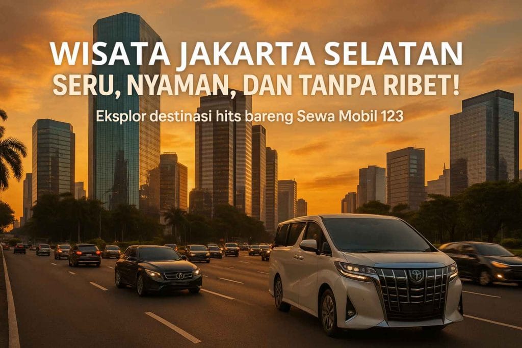 Wisata Jakarta Selatan Seru, Nyaman, dan Cocok untuk Liburan