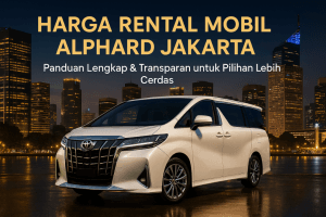 Harga Rental Mobil Alphard Jakarta_ Panduan Lengkap Memilih Layanan Premium Tanpa Terkecoh