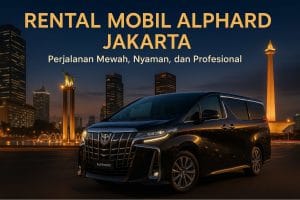 Rental Mobil Alphard Jakarta — Layanan Premium yang Fleksibel untuk Berbagai Kebutuhan